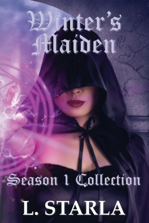 Winter's Maiden: Winter's Magic Season 1 Collection by L Starla 9781922902009