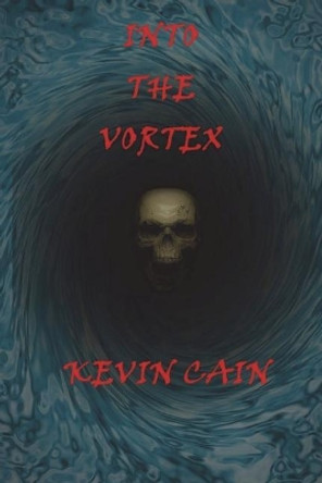 Into the Vortex by Kevin Cain 9781721043521