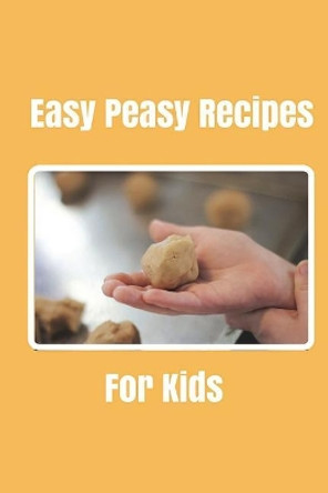 Easy Peasy Recipes For kids: Create your own cookbook, Children's cookbook, Fill in Cookbook, 6 x 9 Inches, Contains space for over 60 recipes by Glenn Bright 9781722006105