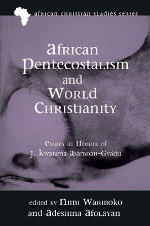 African Pentecostalism and World Christianity by Nimi Wariboko 9781725266360