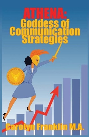 Athena, Goddess Of Communication Strategies by Carolyn Franklin M a 9781725007352