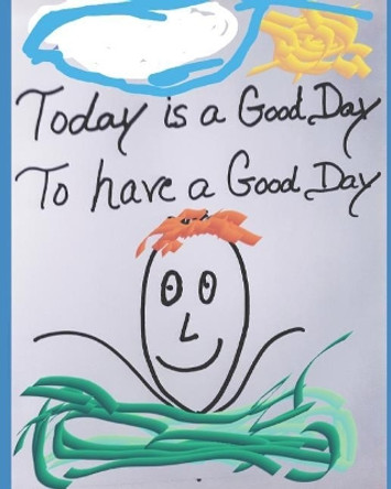 Today is a Good Day to Have a Good Day by Deborah H Tainsh 9781724931283