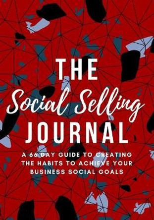 The Social Selling Journal: The 66 Day Guide to Creating The Habits to Achieve Your Business Social Goals by Marki Lemons Ryhal 9781734982817