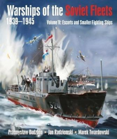 Warships of the Soviet Fleets, 1939-1945: Volume II Escorts and Smaller Fighting Ships by Przemyslaw Budzbon