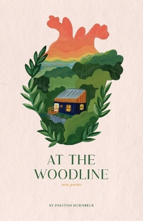 At the Woodline: New Poems by Preston W Hornbeck 9781735081328