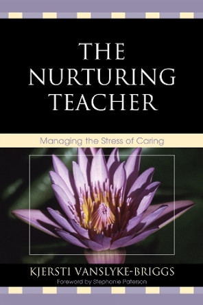The Nurturing Teacher: Managing the Stress of Caring by Kjersti VanSlyke-Briggs 9781607093985