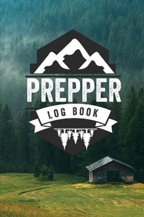 Prepper Log Book: Survival and Prep Notebook For Food Inventory, Gear And Supplies, Off-Grid Living, Survivalist Checklist And Preparation Journal by Teresa Rother 9781953557407