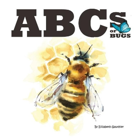 ABCs of Bugs by Elizabeth Gauthier 9781942314875