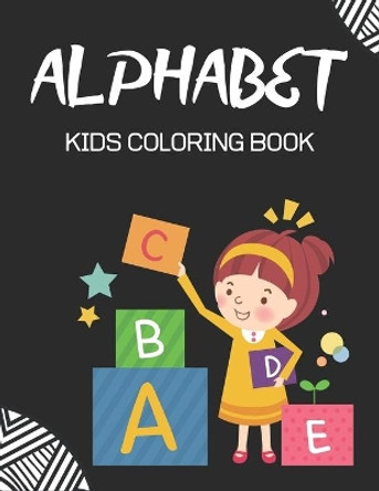 Alphabet Kids Coloring Book: Fun with Learn Alphabet A-Z Coloring & Activity Book for Toddler and Preschooler ABC Coloring Book, Good gift for kids girl by Mahleen Press 9781671187665