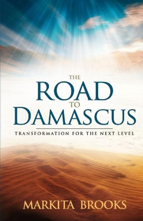 The Road to Damascus: Transformation for the Next Level by Markita Brooks 9781732224322