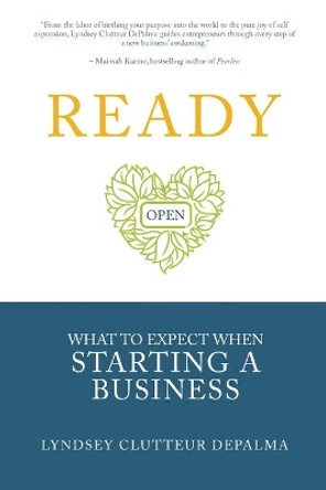 Ready: What to Expect When Starting a Business by Lyndsey Clutteur Depalma 9781733258401