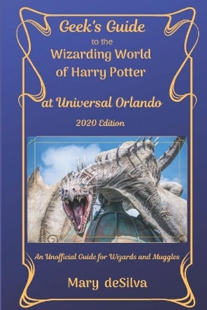 Geek's Guide to the Wizarding World of Harry Potter at Universal Orlando 2020: An Unofficial Guide for Muggles and Wizards by Mary Desilva 9781657705937