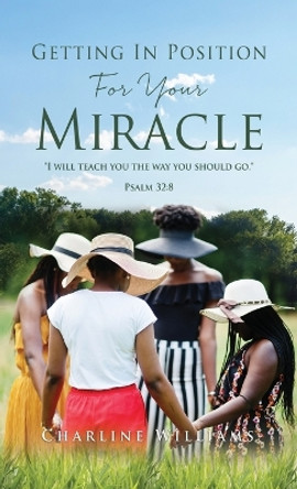Getting In Position For Your Miracle by Charline Williams 9781662849961
