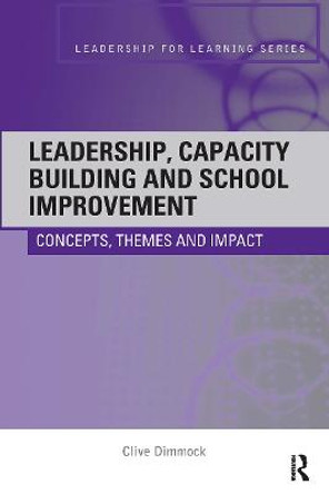 Leadership, Capacity Building and School Improvement: Concepts, themes and impact by Clive Dimmock