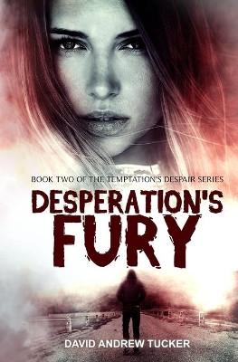 Desperation's Fury: Book Two of the Temptation's Despair Series by David Andrew Tucker 9781732096639