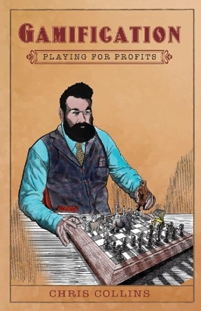 Gamification: Playing for Profits by Chris Collins 9781733394536