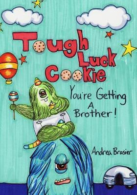 Tough Luck Cookie You're Getting a Brother by Andrea Brasier 9781733576222