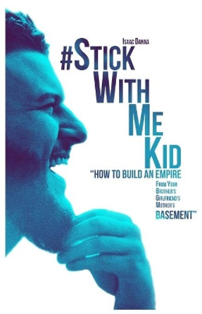 #StickWithMeKid: &quot;How To Build An Empire From your Brother's Girlfriend's Mother's Basement&quot; by Rose Wolfe 9781735741321