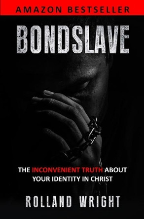 Bondslave: The Inconvenient Truth About Your Identity In Christ by Jackie Morey 9781736216996