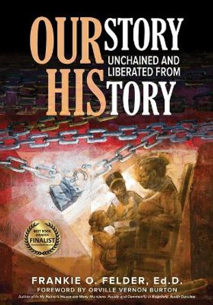 OURstory Unchained and Liberated from HIStory by Frankie Felder 9781736377918