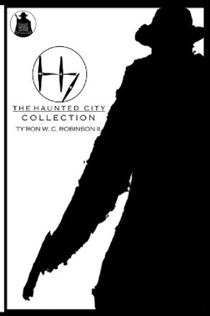 The Haunted City Collection by Ty'ron W C Robinson, II 9781736378243