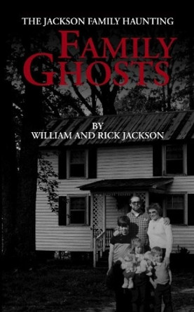 Family Ghosts: The Jackson Family Haunting by Rick Jackson 9781736613009