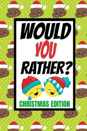 Would You Rather? Christmas Edition: Fun Kids Interactive Activity Book For The Whole Family- Game Book For Boys And Girls Ages 6,7,8,9,10,11 and 12 Years Old- Stocking Stuffer Gift Ideas by Fun And Games Publishing 9781709404931