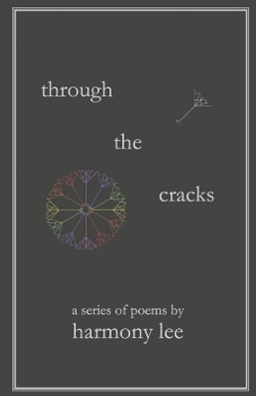 Through the Cracks: A Series of Poems by Harmony Lee by Harmony Lee 9781667864310