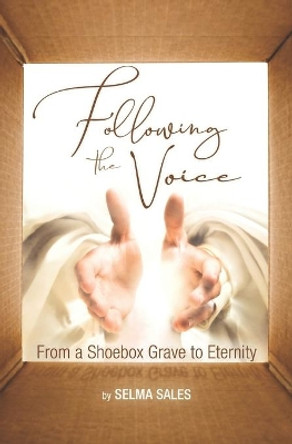 Following the Voice: From a Shoebox Grave to Eternity by Selma Sales 9781711860718