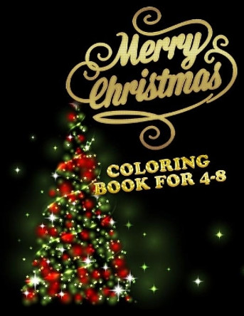 Merry Christmas coloring book 4-8: The Best Christmas Stocking Suffers Gift Idea for Girls Ages 4-8 Year Old Girl Gifts Cute Christmas Coloring Pages by Masab Press House 9781712226919