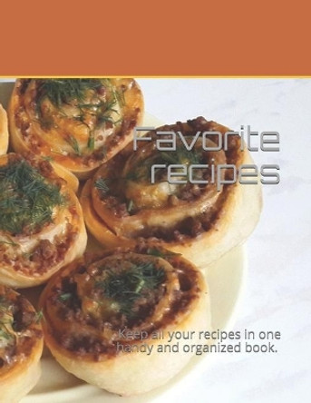 Favorite recipes: Keep all your recipes in one handy and organized book. size 8,5&quot; x 11&quot;, 80 recipes, 164 pages. by Olga Kap 9781659317107