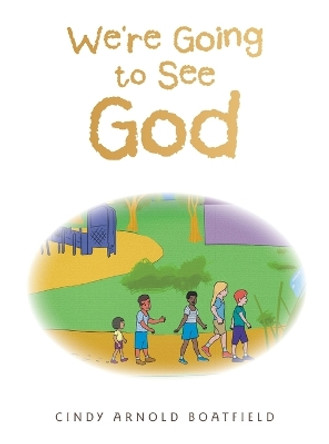 We're Going to See God by Cindy Arnold Boatfield 9781664265578