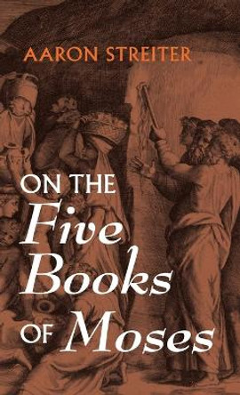 On the Five Books of Moses by Aaron Streiter 9781666778397