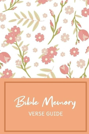 Bible Memory Verse Guide: Practical Resource To Aid Godly Christian Women In the Memorization of Scripture - Beautiful Floral Themed Cover and Interior by Banyan Tree Publishing 9781693428388