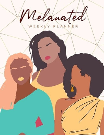 Melanated Weekly Planner (Undated, Monday Start): Weekly Undated Planner for Women of Color by Ronni Hill 9781678112585