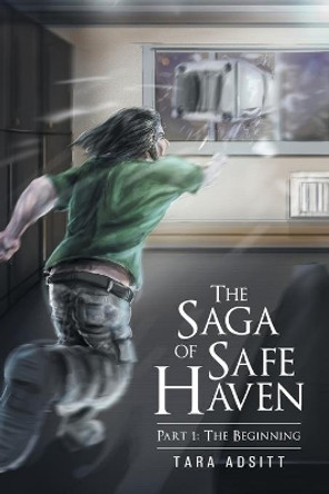 The Saga of Safe Haven Part 1: The Beginning by Tara Adsitt 9781681396514