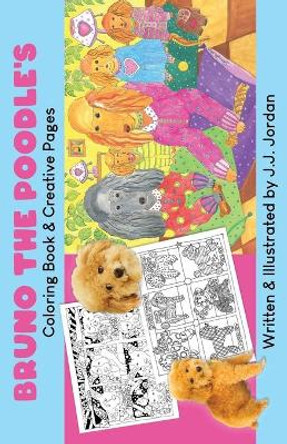 Bruno the Poodle's Coloring Book & Creative Pages: Color, write, draw, and play with Bruno and his friends. by J J Jordan 9781694367020