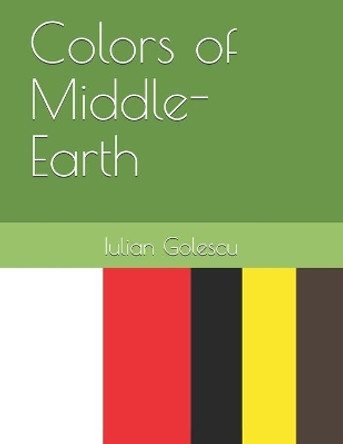 Colors of Middle-Earth by Iulian Golescu 9781701868458