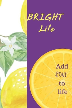 BRIGHT Life: Add sour to Life by Jintana Pei 9781702335362
