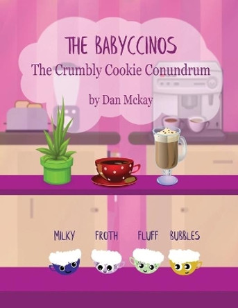 The Babyccinos: The Crumbly Cookie Conundrum by Dan McKay 9781704506555