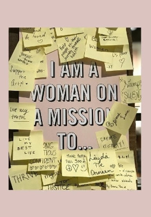 I Am a Woman on a Mission: 2020 write down all your thoughts and feelimgs or even ideas and goals you have set for the future by Saint Monrose 9781706549369