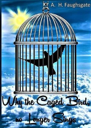 Why the Caged Bird no Longer Sings by Anthony Hollowell 9781716678363