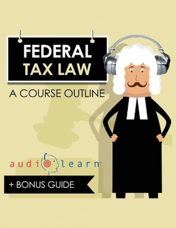 Federal Tax Law AudioLearn: A Course Outline by Audiolearn Content Team 9781689848442