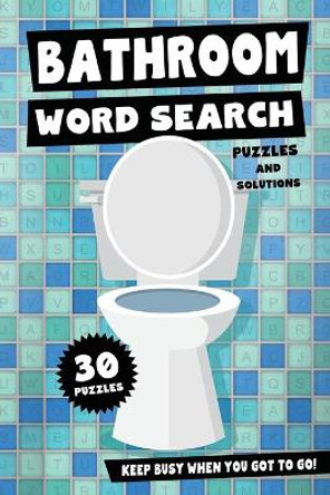 Bathroom Word Search Puzzles and Solutions - Keep Busy When You Got To Go!: Relax, Unwind and Give Your Brain a Break - Funny Toilet Themed Word Find Gag Gift for Kids, Adults, Teens and Seniors by Panda Publishing 9798679917460