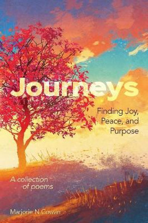 Journeys: Finding Joy, Peace, and Purpose by Marjorie N Cowan 9781979433341