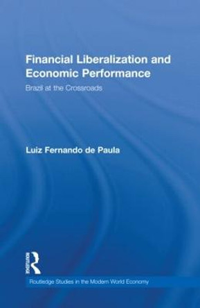 Financial Liberalization and Economic Performance: Brazil at the Crossroads by Luiz Fernando de Paula
