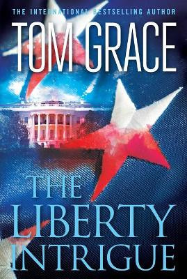 The Liberty Intrigue by Tom Grace 9781621577485