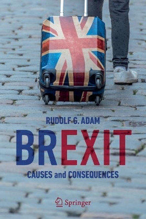 Brexit: Causes and Consequences by Rudolf G Adam 9783030222246