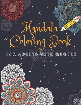 Mandala Coloring Book For Adults With Quotes: Stress Relieving With Beautiful Designs about Mandalas, Flowers, Garden Patterns And So Much More by Sherry Coloring Book 9798727874462
