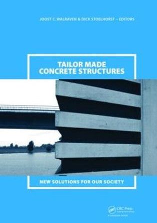 Tailor Made Concrete Structures: New Solutions for our Society (Abstracts Book 314 pages + CD-ROM full papers 1196 pages) by Joost C. Walraven